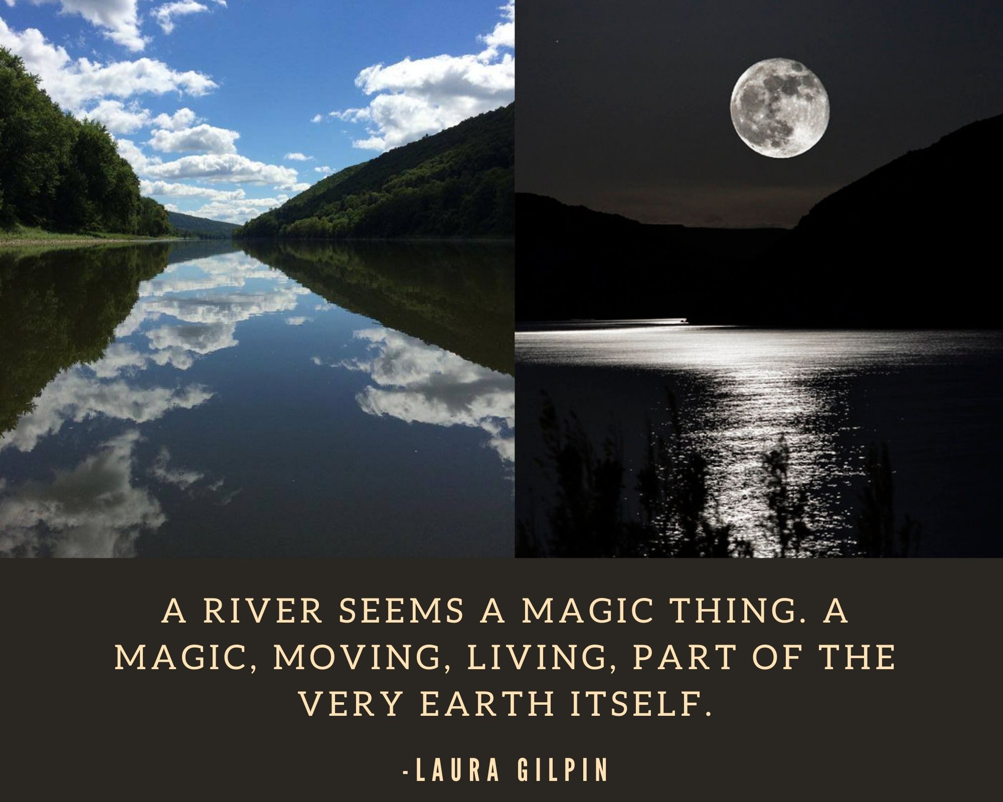 A river seems a magic thing. A magic, moving, living, part of the very earth itself.